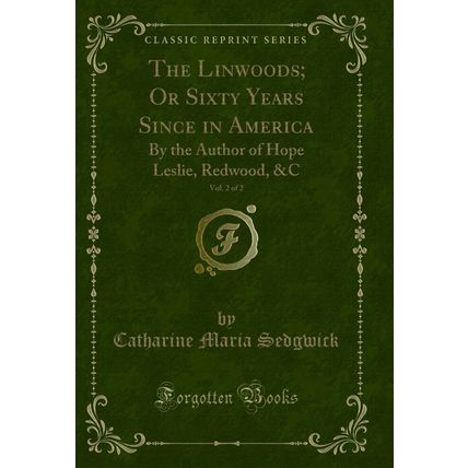 The Linwoods; Or Sixty Years Since in America, Vol. 2 of 2 (Classic Reprint)