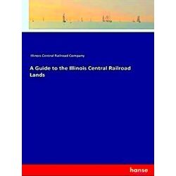 A Guide To The Illinois Central Railroad Lands