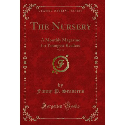 The Nursery, Vol. 14: A Monthly Magazine for Youngest Readers (Classic Reprint)
