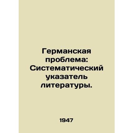The German Problem: A Systematic Index of Literature. In Russian /Germanskaya p