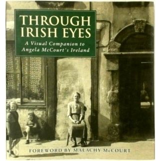 Through Irish Eyes - A Visual Companion to Angela McCourt's Ireland by Malachy M