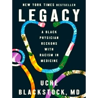 Legacy - A Black Physician Reckons With Racism in Medicine by Uche Blackstock