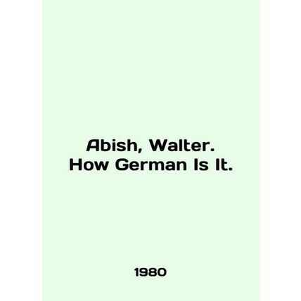 Abish, Walter. How German Is It. In English /Abish, Walter. How German Is It.