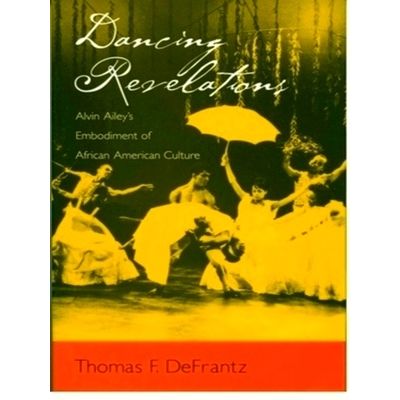 Dancing Revelations - Alvin Ailey's Embodiment of African American Culture by Th