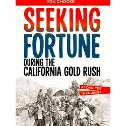 You Choose - Seeking History Seeking Fortune During The California Gold Rush