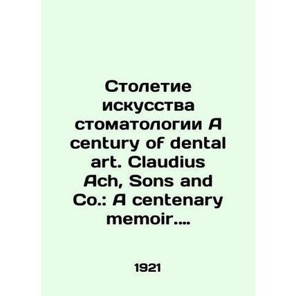 A century of dental art. Claudius Ach, Sons and Co.: A century memoir. 1820-192