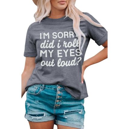 Gray I'm Sorry Did I Roll My Eyes Out Loud Letters Graphic T Shirt