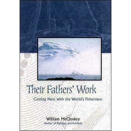 Their Fathers' Work: Casting Nets with the World's Fishermen McCloskey, William