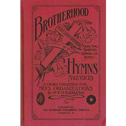 Brotherhood Hymns A Choice Collection Of Gospel Songs, Quartettes, Chorals and S