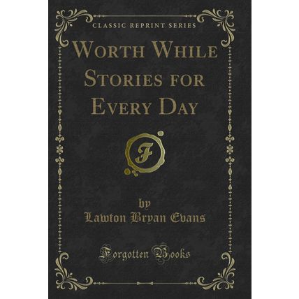 Worth While Stories for Every Day (Classic Reprint)