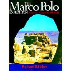 The Marco Polo Expedition, A Journey Along The Silk Road Richard B. Fisher, Phot