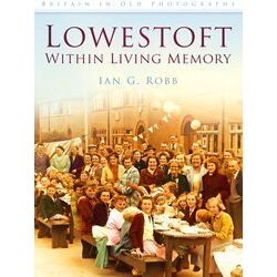 Lowestoft: Within Living Memory