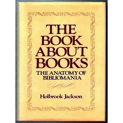 The Book About Books - The Anatomy of Bibliomania by Holbrook Jackson