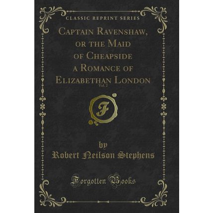 Captain Ravenshaw, or the Maid of Cheapside a Romance of Elizabethan London