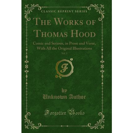 The Works of Thomas Hood, Vol. 2: Comic and Serious, in Prose and Verse