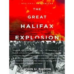 The Great Halifax Explosion A World War I Story of Treachery, Tragedy, and Extra