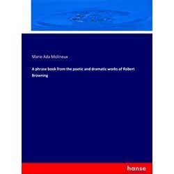 A phrase book from the poetic and dramatic works of Robert Browning