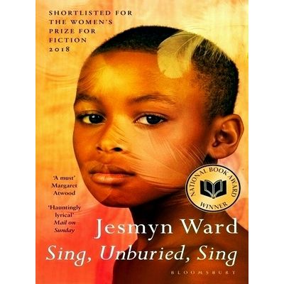 Sing, Unburied, Sing - Shortlisted For The Women's Prize For Fiction 2018 by Jes