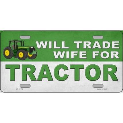 Will Trade Wife for Tractor Metal License Plate funny sign john deere