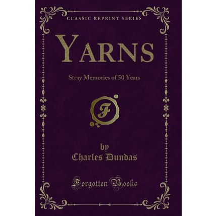Yarns: Stray Memories of 50 Years (Classic Reprint)