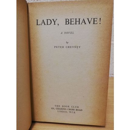 Lady, Behave! - Peter Cheyney - Hardback with Dust Jacket - The Book Club - 1950