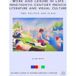 Work and Leisure in Late Nineteenth-Century French Literature and Visual Culture