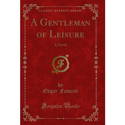 A Gentleman of Leisure: A Novel (Classic Reprint)