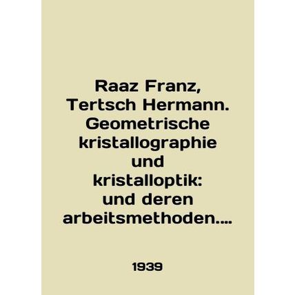 Raaz Franz, Tertsch Hermann. Geometrische kristallography und kristallotik: und