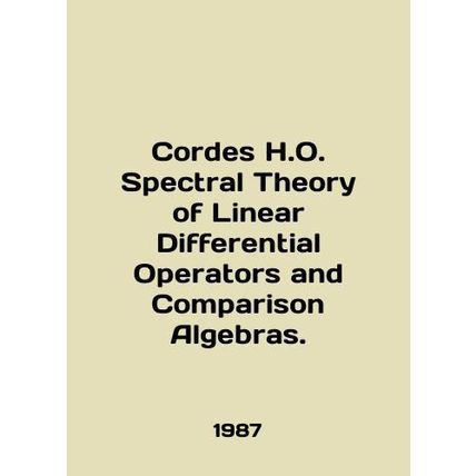 Cordes H.O. Spectral Theory of Linear Differential Operators and Comparison Alg
