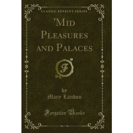'Mid Pleasures and Palaces (Classic Reprint)