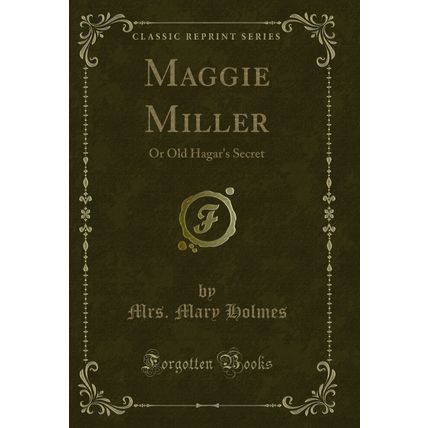 Maggie Miller: Or Old Hagar's Secret (Classic Reprint)