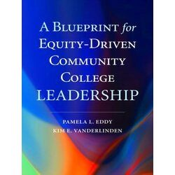 A Blueprint for Equity-Driven Community College Leadership