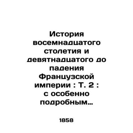 The history of the eighteenth century and the nineteenth before the fall of the