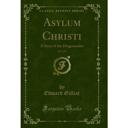 Asylum Christi, Vol. 1 of 3: A Story of the Dragonnades (Classic Reprint)