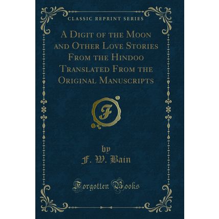 A Digit of the Moon and Other Love Stories From the Hindoo Translated From the
