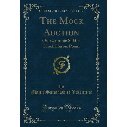 The Mock Auction: Ossawatomie Sold, a Mock Heroic Poem (Classic Reprint)