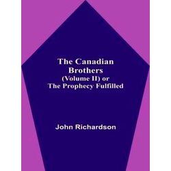 The Canadian Brothers (Volume Ii) Or The Prophecy Fulfilled
