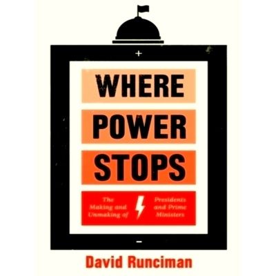 Where Power Stops - The Making and Unmaking of Presidents and Prime Ministers by
