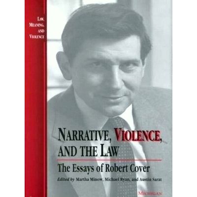 Narrative, Violence, and the Law - The Essays of Robert Cover by Various Authors