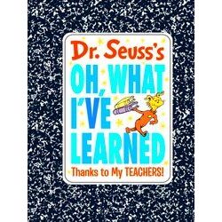 Doctor Seuss's Gift Books Dr. Seuss's Oh, What I've Learned: Thanks To My Teache
