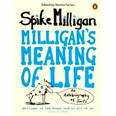 Milligan's Meaning of Life - An Autobiography of Sorts by Spike Milligan