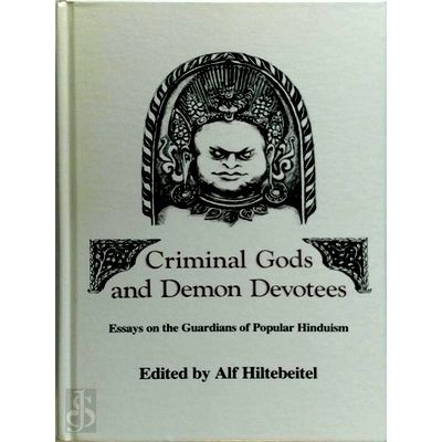 Criminal Gods and Demon Devotees - Essays on the Guardians of Popular Hinduism b