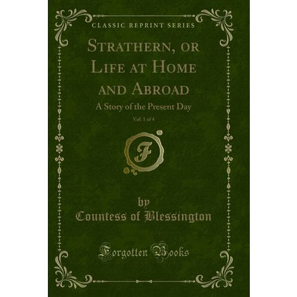 Strathern, or Life at Home and Abroad, Vol. 1 of 4: A Story of the Present Day