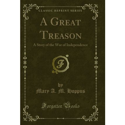 A Great Treason: A Story of the War of Independence (Classic Reprint)