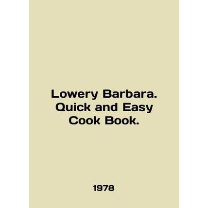 Lowery Barbara. Quick and Easy Cook Book. In English /Lowery Barbara. Quick and