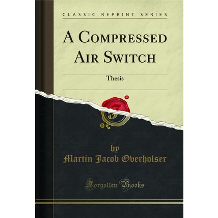 A Compressed Air Switch: Thesis (Classic Reprint)
