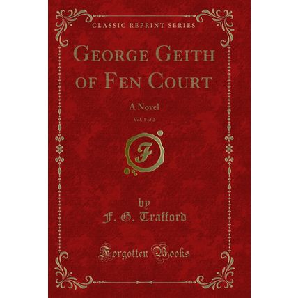 George Geith of Fen Court, Vol. 1 of 2: A Novel (Classic Reprint)