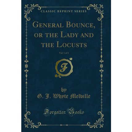 General Bounce, or the Lady and the Locusts, Vol. 1 of 2 (Classic Reprint)
