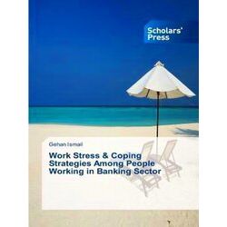 Work Stress & Coping Strategies Among People Working in Banking Sector