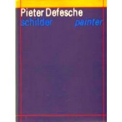 Pieter Defesche - Schilder Van Werkelijkheden, Dromen, Landschappen En Gestalten
